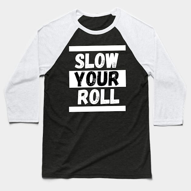 Slow Your Roll Baseball T-Shirt by KingzDesigns